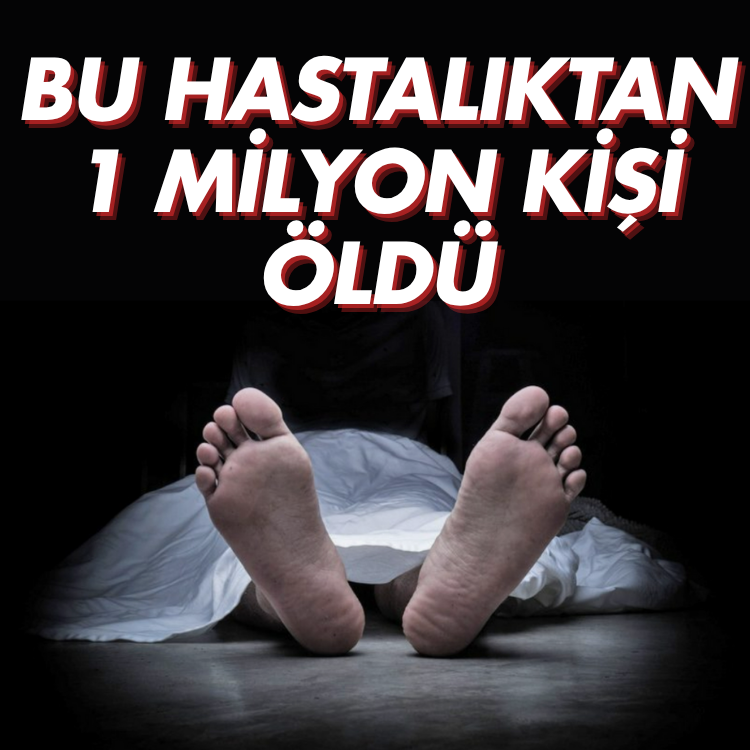 Bu hastalıktan 1 milyon kişi öldü
