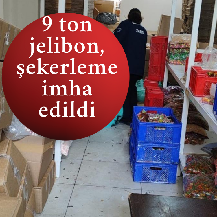 Çocukları zehirleyeceklerdi: 9 ton jelibon, şekerleme imha edildi