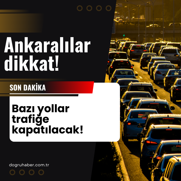 Ankara'da yarın bazı yollar trafiğe kapatılacak