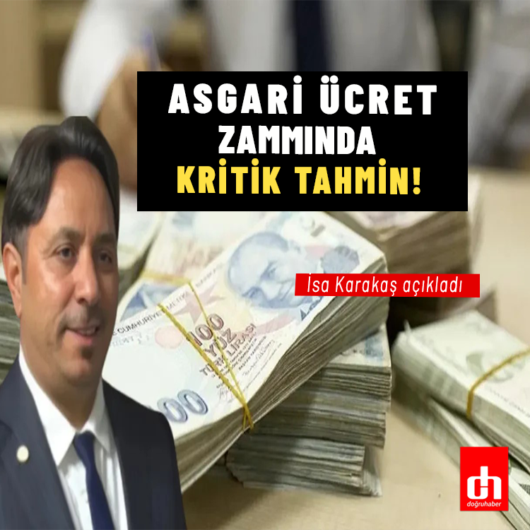 Asgari ücret zammında kritik tahmin! İsa Karakaş açıkladı
