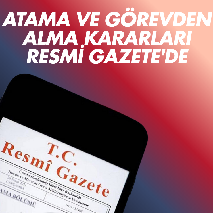 Atama ve görevden alma kararları Resmi Gazete'de