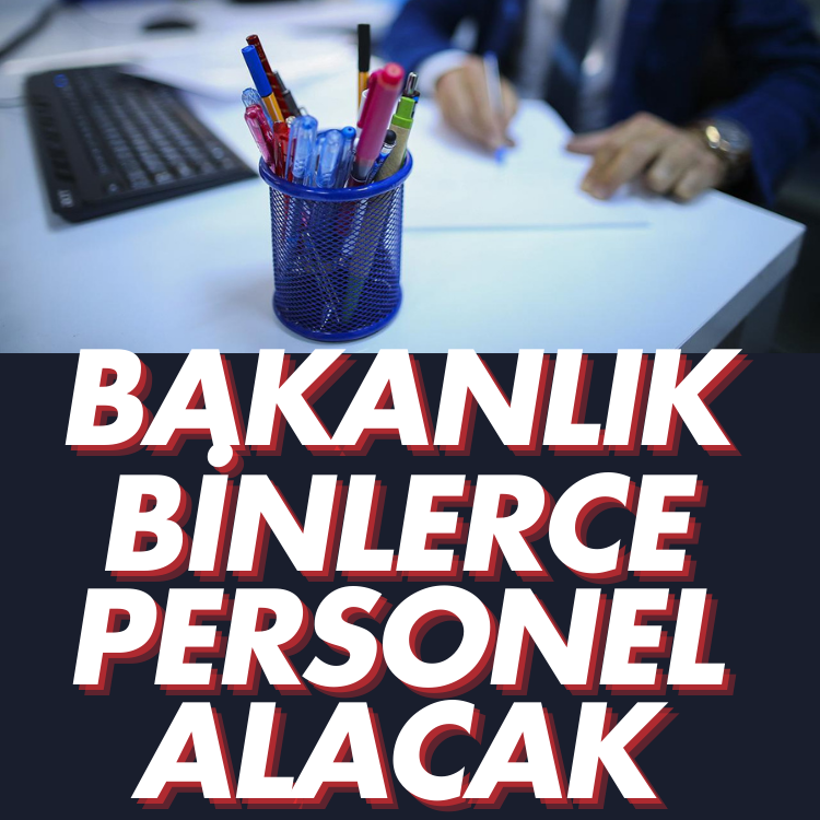 İş arayanlar dikkat: Bakanlık binlerce personel alacak
