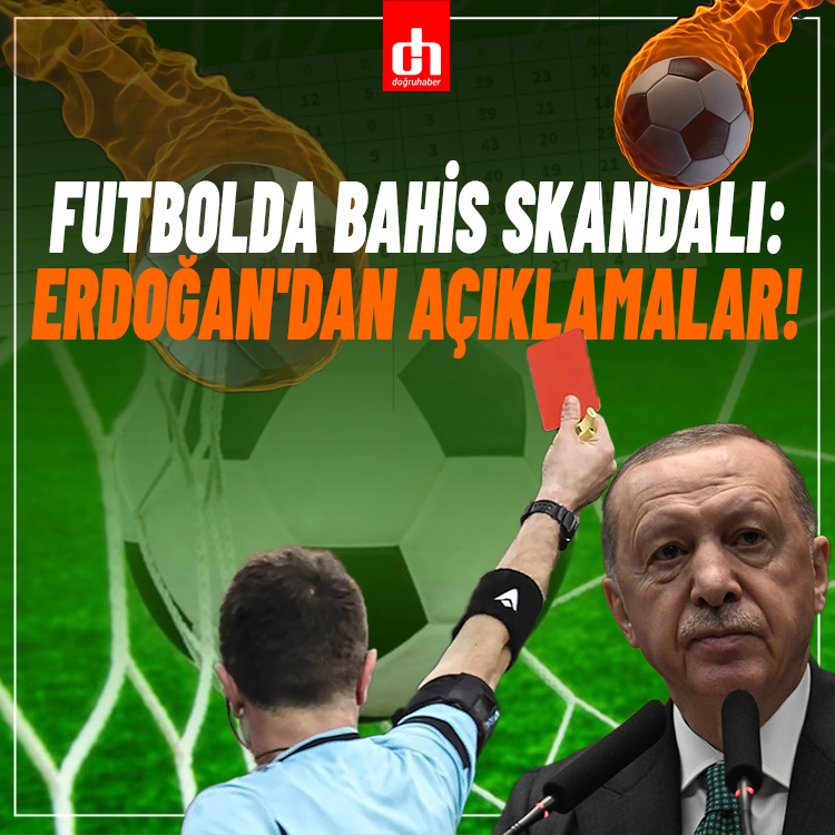 Futbolda bahis skandalı: Erdoğan'dan açıklamalar!