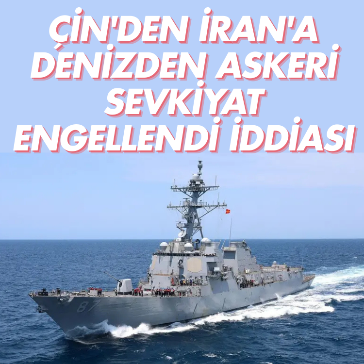 Çin'den İran'a denizden askeri sevkiyat engellendi iddiası