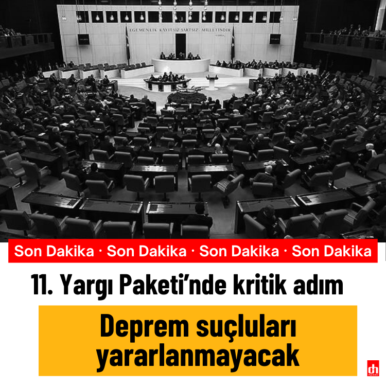 11. Yargı Paketi’nde kritik adım: Deprem suçluları yararlanmayacak