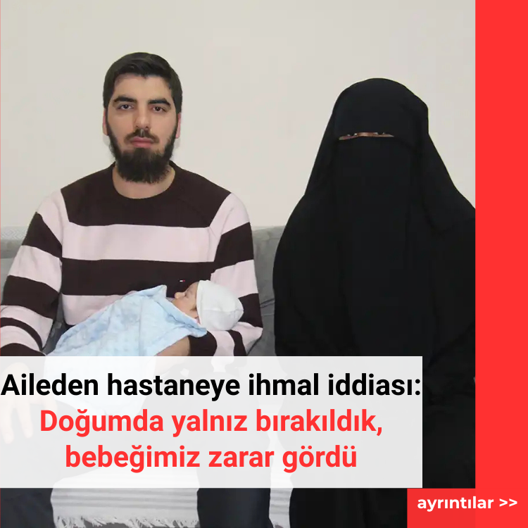 Aileden hastaneye ihmal iddiası: Doğumda yalnız bırakıldık, bebeğimiz zarar gördü