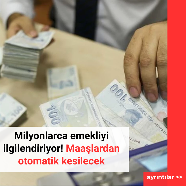 Milyonlarca emekliyi ilgilendiriyor! Maaşlardan otomatik kesilecek