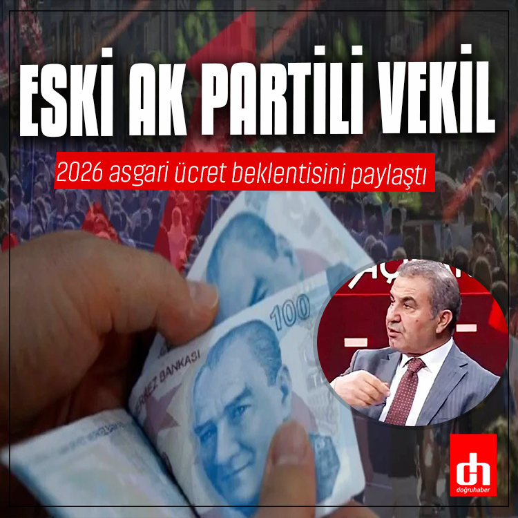 Eski AK Partili vekil 2026 asgari ücret beklentisini paylaştı