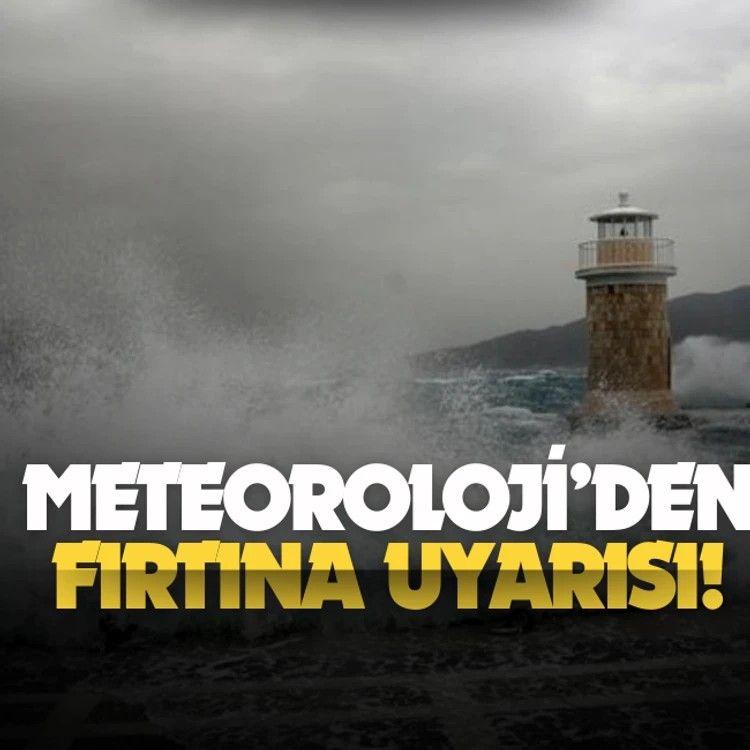 Meteorolojiden fırtına uyarısı