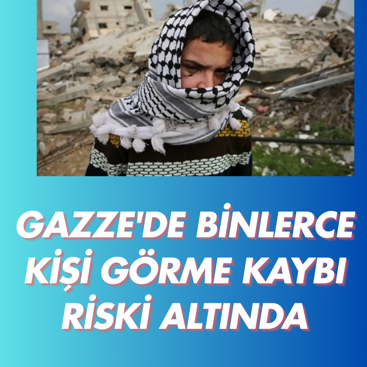 Gazze'de binlerce kişi görme kaybı riski altında