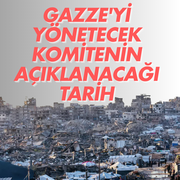 Gazze'yi yönetecek komitenin açıklanacağı tarih