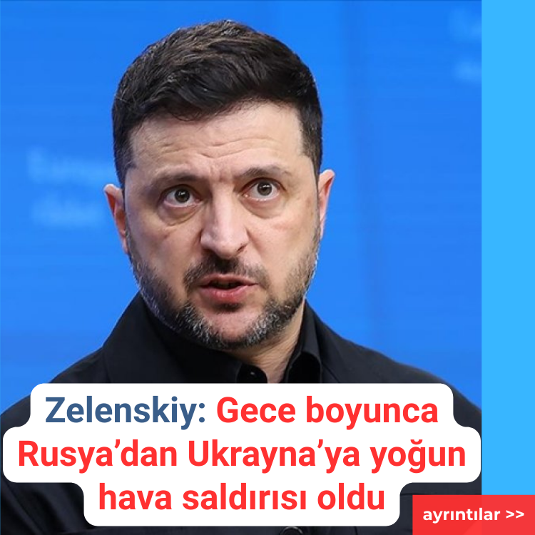 Zelenskiy: Gece boyunca Rusya’dan Ukrayna’ya yoğun hava saldırısı oldu