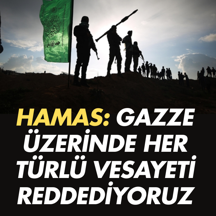 Hamas: Gazze üzerinde her türlü vesayeti reddediyoruz