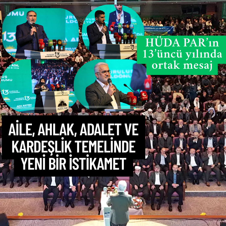HÜDA PAR’ın 13’üncü yılında ortak mesaj: Aile, ahlak, adalet ve kardeşlik temelinde yeni bir istikamet