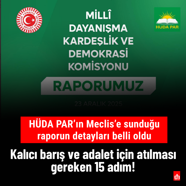 HÜDA PAR’ın Meclis’e sunduğu raporun detayları belli oldu: Kalıcı barış ve adalet için atılması gereken 15 adım!
