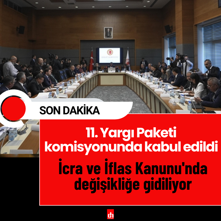 11. Yargı Paketi, komisyonunda kabul edildi: İcra ve İflas Kanunu'nda değişikliğe gidiliyor