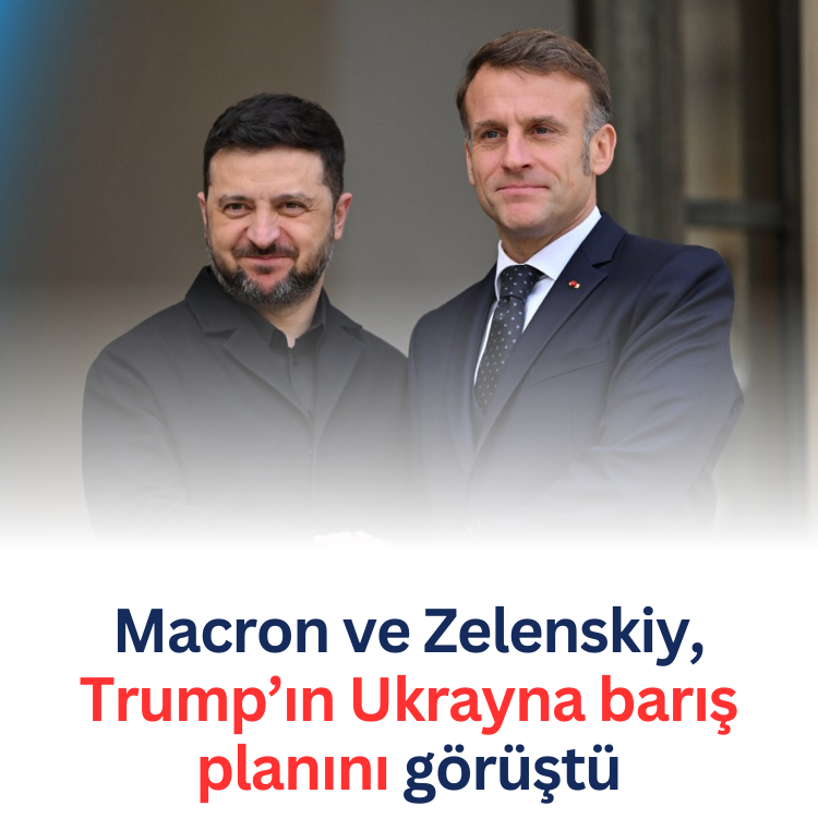 Macron ve Zelenskiy, Trump’ın Ukrayna barış planını görüştü