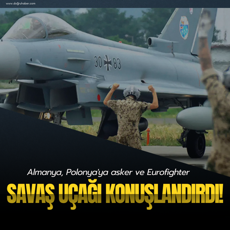 Almanya, Polonya'ya asker ve Eurofighter savaş uçağı konuşlandırdı!