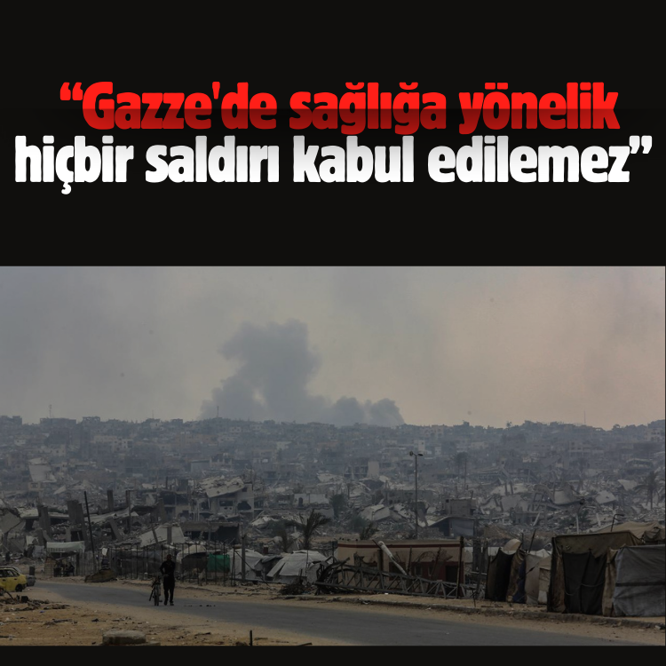 DSÖ: Gazze'de sağlığa yönelik hiçbir saldırı kabul edilemez