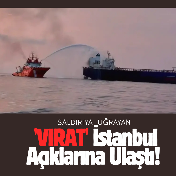 Saldırıya uğrayan 'VIRAT' isimli gemi İstanbul açıklarına ulaştı
