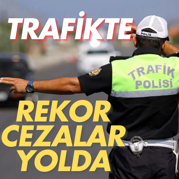 Trafikte rekor cezalar yolda