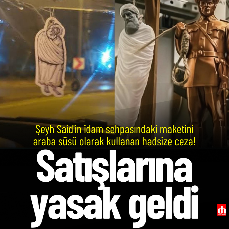 Şeyh Said'in idam sehpasındaki maketini araba süsü olarak kullanan hadsize ceza! Satışlarına yasak geldi