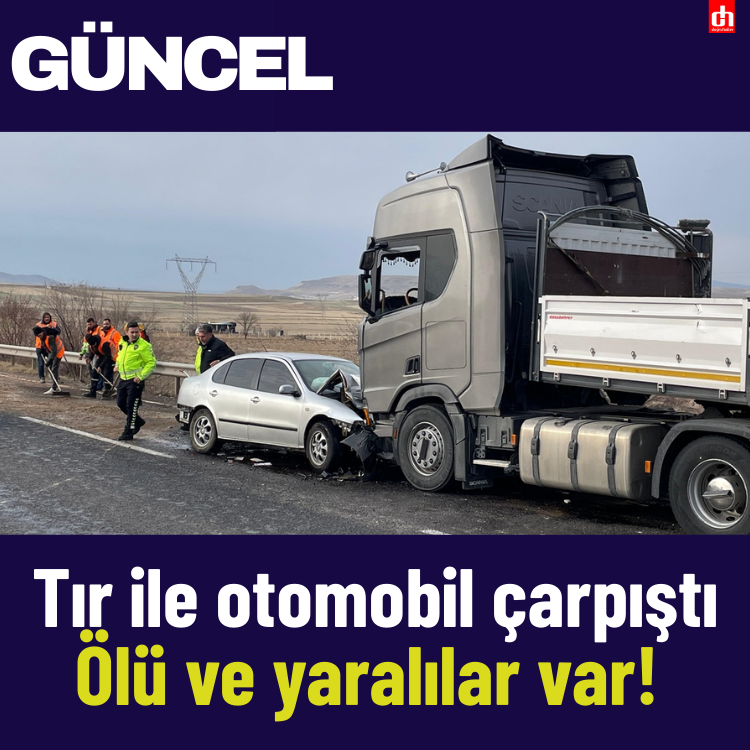 Feci kaza: Tır ile otomobil çarpıştı ölü ve yaralılar var!