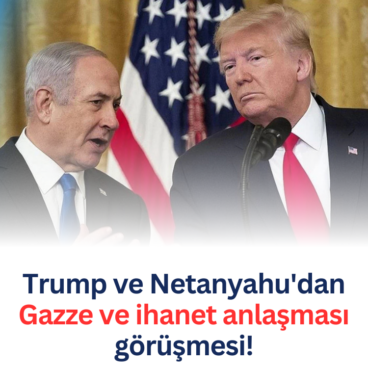 Trump ve Netanyahu'dan Gazze ve ihanet anlaşması görüşmesi!