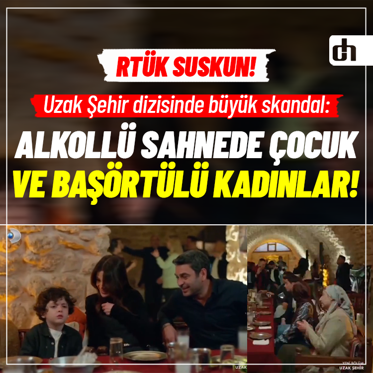 Uzak Şehir dizisinde büyük skandal: Alkollü sahnede çocuk ve başörtülü kadınlar!