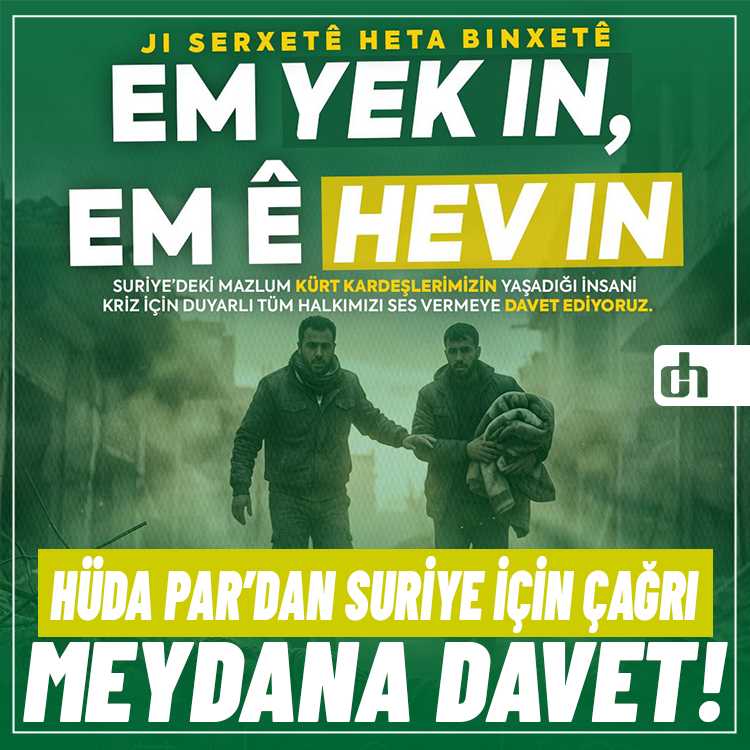 HÜDA PAR'dan Suriye'deki Mağdur Kürt Halkı için Destek Çağrısı: Meydana Bekliyoruz!