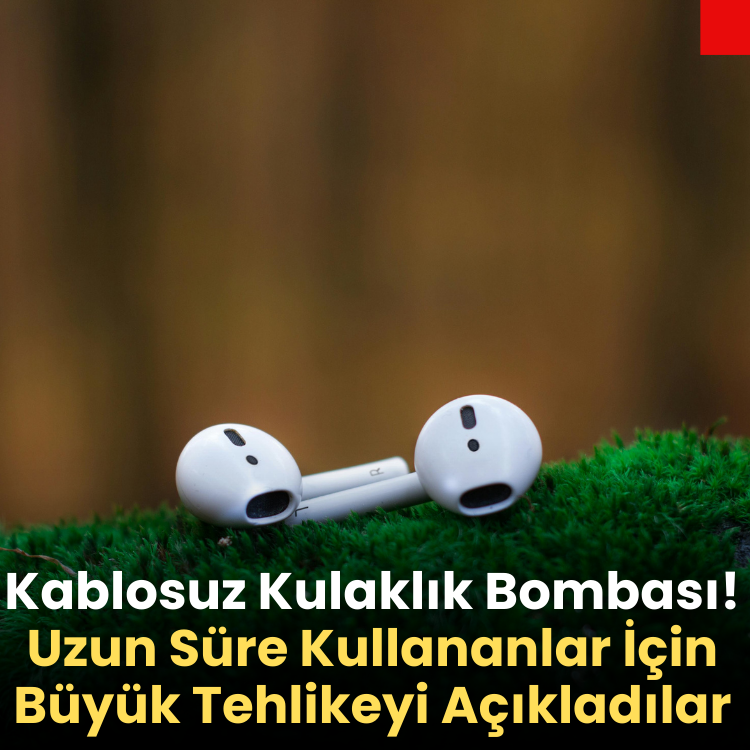 Kablosuz Kulaklık Bombası! Uzun Süre Kullananlar İçin Büyük Tehlikeyi Açıkladılar