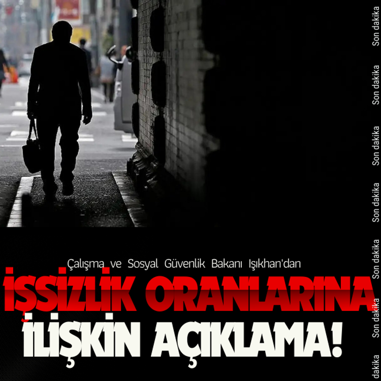 Çalışma ve Sosyal Güvenlik Bakanı Işıkhan'dan işsizlik oranlarına ilişkin açıklama!
