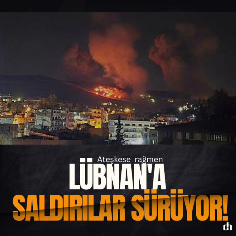 Ateşkese rağmen Lübnan'a saldırılar sürüyor!