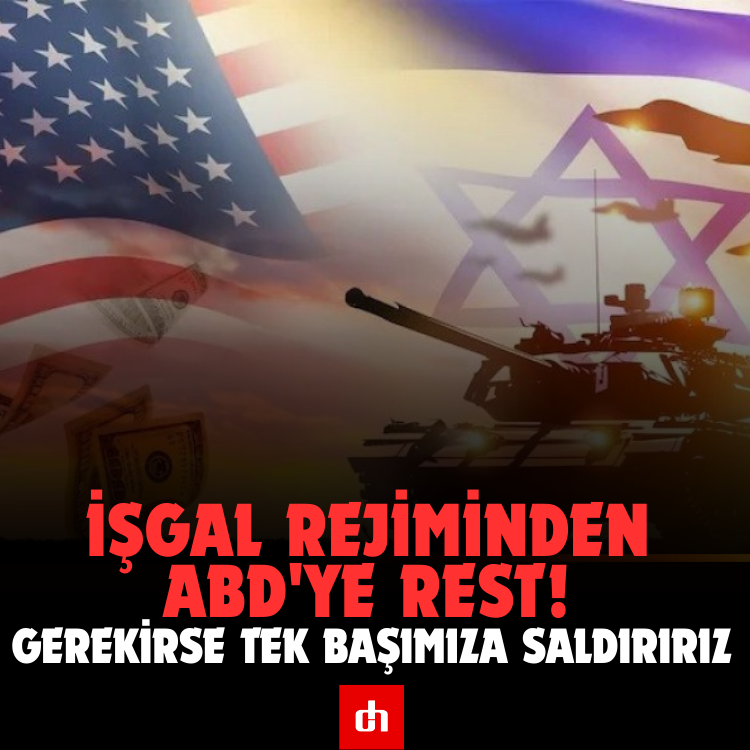 İşgal rejiminden ABD'ye rest: Gerekirse tek başımıza saldırırız