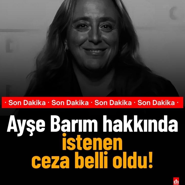 Ayşe Barım hakkında istenen ceza belli oldu!