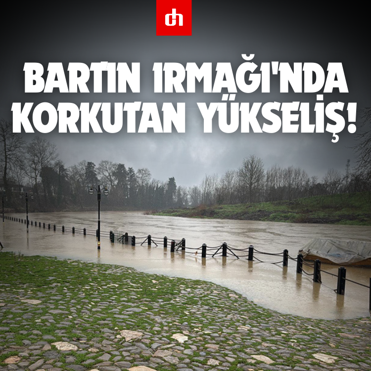 Bartın Irmağı'nda korkutan yükseliş!