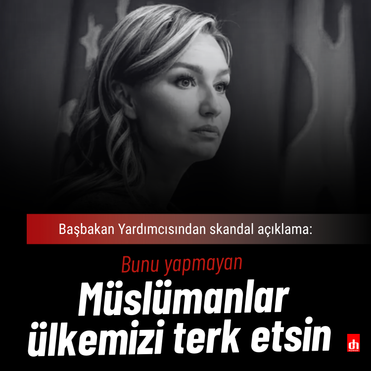 Başbakan Yardımcısından hadsiz açıklama: Bunu yapamayan Müslümanlar, ülkemizi terk etsin