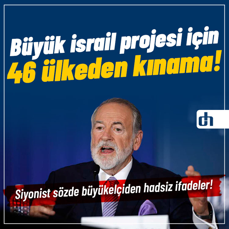 Büyük israil projesi için 46 ülkeden kınama!