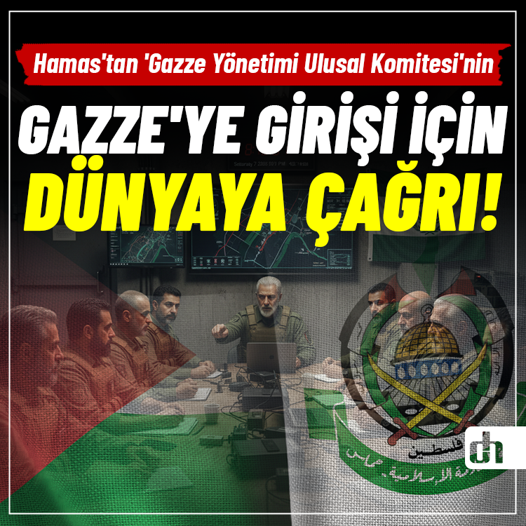 Hamas'tan 'Gazze Yönetimi Ulusal Komitesi'nin Gazze'ye girişi için dünyaya çağrı!
