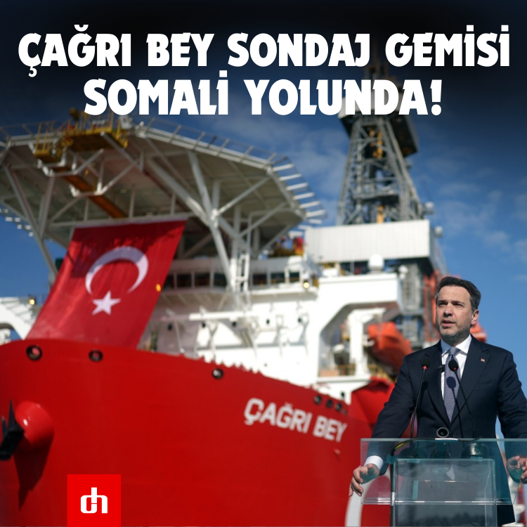 Çağrı Bey Sondaj Gemisi Somali Yolunda!