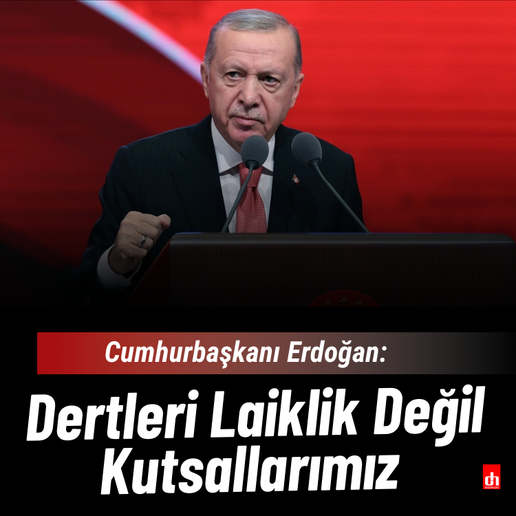 Cumhurbaşkanı Erdoğan: Dertleri Laiklik Değil Kutsallarımız