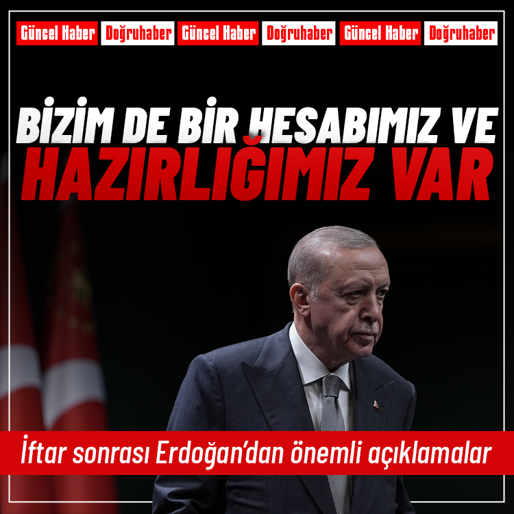 Erdoğan: Bizim de bir hesabımız ve hazırlığımız var