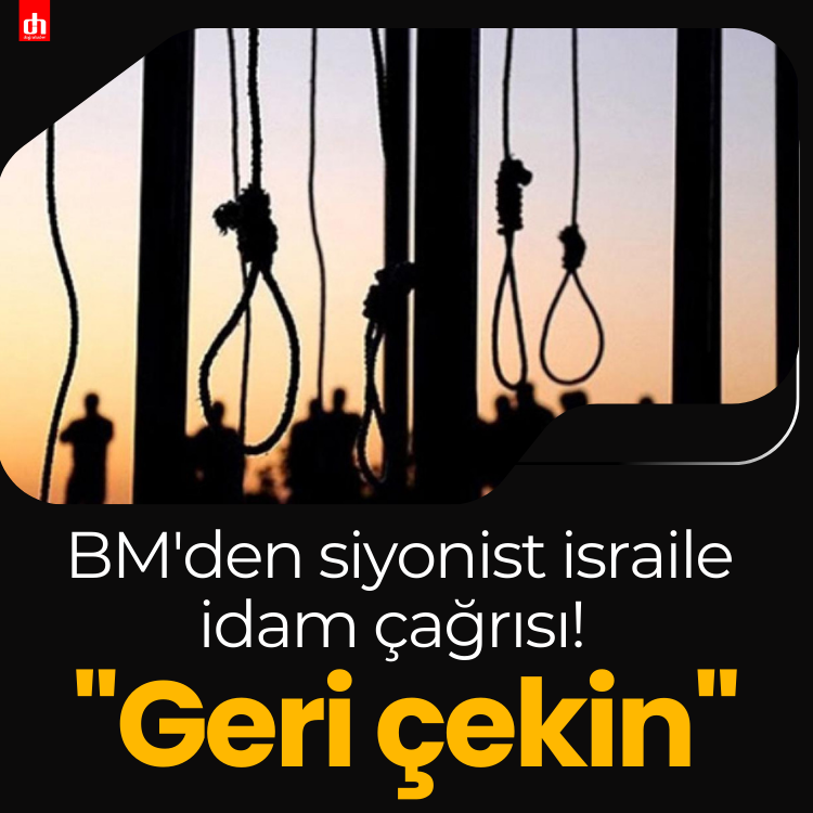 BM'den siyonist israile idam çağrısı! ''Geri çekin''