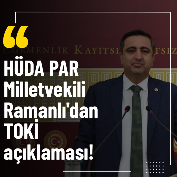 HÜDA PAR Milletvekili Ramanlı'dan TOKİ açıklaması!