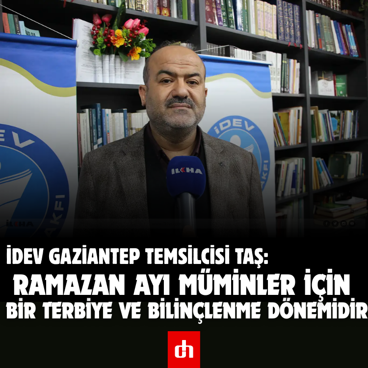 İDEV Gaziantep Temsilcisi Taş: Ramazan Ayı Müminler İçin Bir Terbiye ve Bilinçlenme Dönemidir