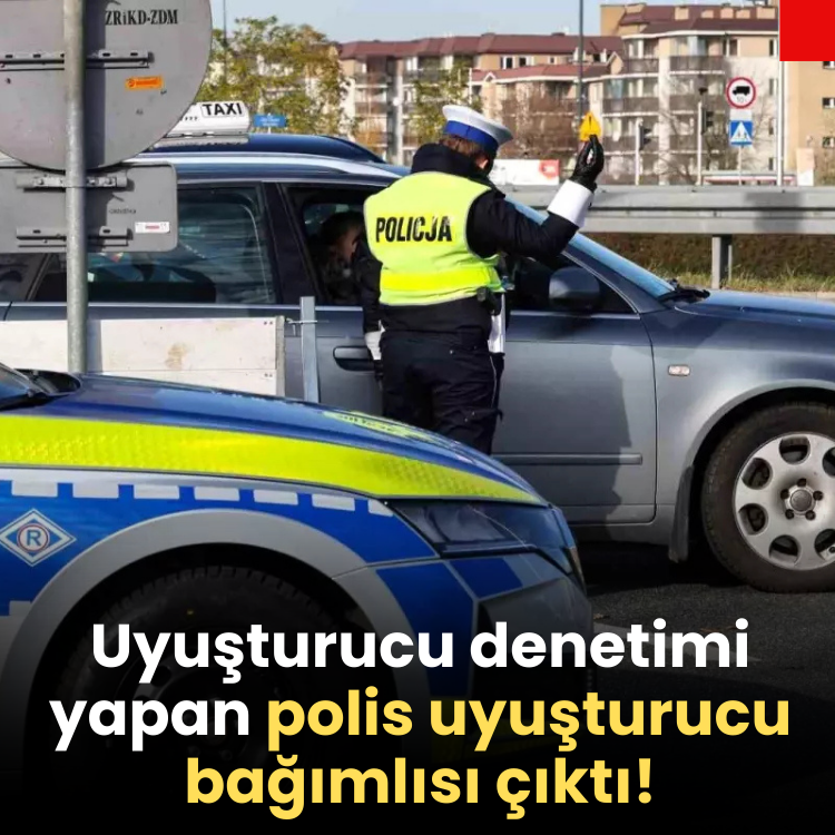 Uyuşturucu denetimi yapan polis uyuşturucu bağımlısı çıktı!