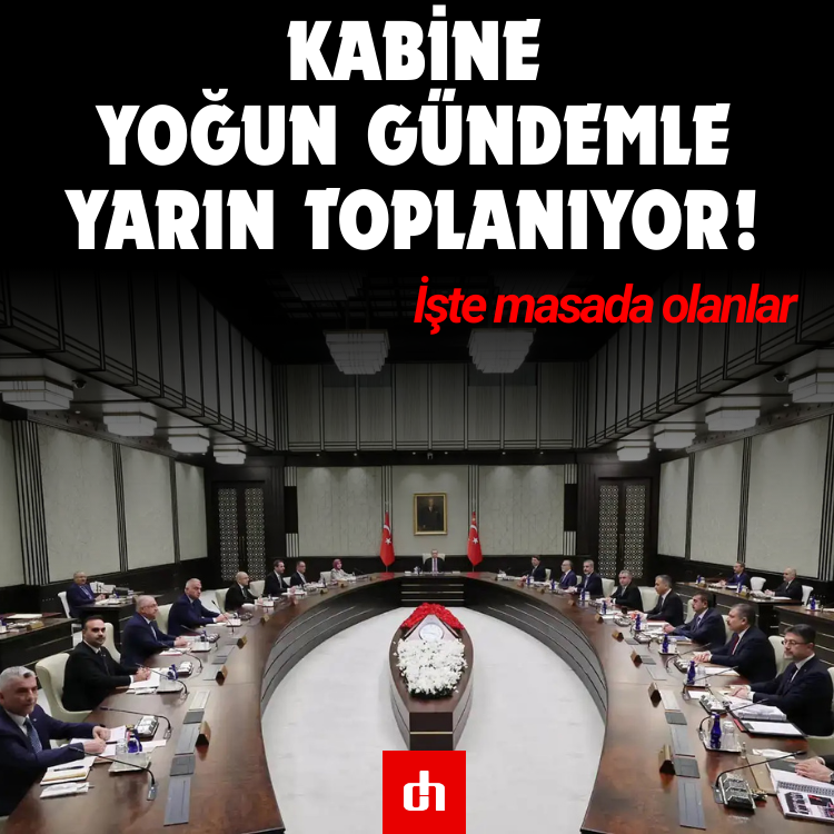 Kritik Mesai: Kabine, Yoğun Gündemle Yarın Toplanıyor! İşte masada olanlar