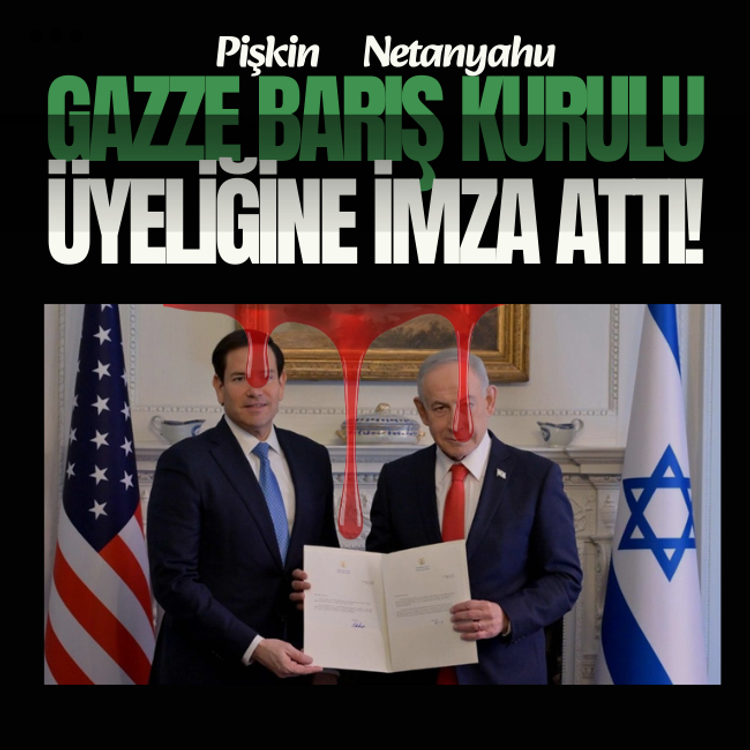 Pişkin Netanyahu, Gazze Barış Kurulu üyeliği için imza attı!