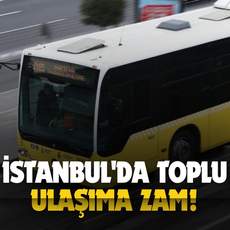 İstanbul'da toplu ulaşıma zam!
