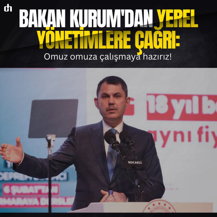 Bakan Kurum'dan yerel yönetimlere çağrı: Omuz omuza çalışmaya hazırız!